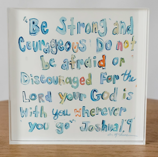 "Joshua 1:9" Acrylic Block, 2 Styles, Artist Chelsea McShane