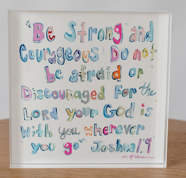 "Joshua 1:9" Acrylic Block, 2 Styles, Artist Chelsea McShane